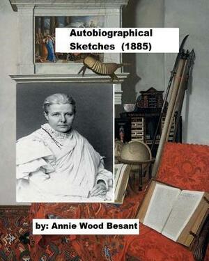 Autobiographical Sketches (1885) by Annie Wood Besant