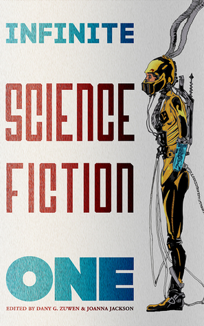 Infinite Science Fiction One by Liam Nicholas Pezzano, Doug Tidwell, John Walters, Elizabeth Bannon, Joanna Jackson, William Ledbetter, Daniel Devine, Nick Hilbourn, Michaele Jordan, Matthew S. Dent, J.B. Rockwell, Rebecca Ann Jordan, Tim Major, Janka Hobbs, P. Anthony Ramanauskas, Dany G. Zuwen, Jay Wilburn