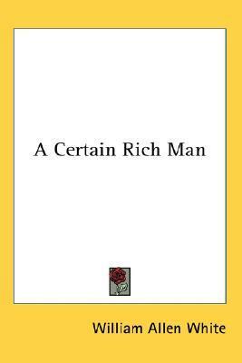 A Certain Rich Man by William Allen White