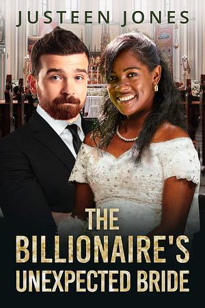 The Billionaire's Unexpected Bride by Justeen Jones, Justeen Jones