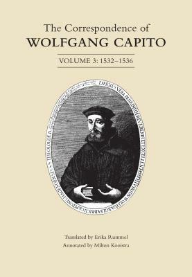 The Correspondence of Wolfgang Capito: Volume 3 (1532-1536) by Wolfgang Capito