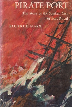Pirate Port: The Story of the Sunken City of Port Royal by Robert Marx