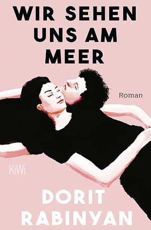 Wir sehen uns am Meer: Roman by Dorit Rabinyan