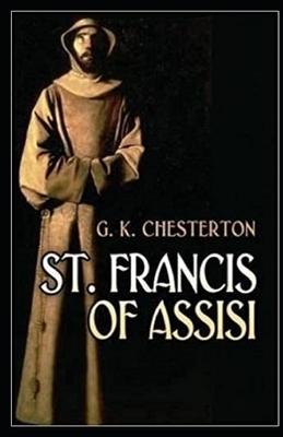 Saint Francis of Assisi Illustrated by G.K. Chesterton