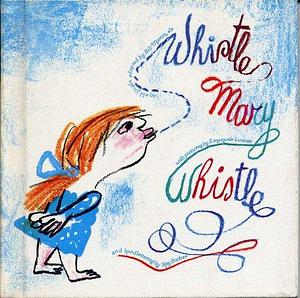 Whistle, Mary, Whistle, Part 1 by Emanuele Luzzati, Mary, Mary, Part 1A Bill Martin instant readerWhistle, Whistle, Whistle, Whistle