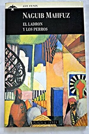 El ladron y los perros by Naguib Mahfouz, Naguib Mahfouz, Ingrid Bejarano, María Luisa Prieto