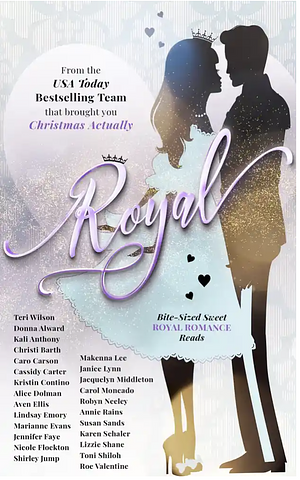 Royal: Bite-Sized Sweet Royal Romance Reads by Aven Ellis, Alice Dolman, Caro Carson, Karen Schaler, Teri Wilson, Kristin Contino, Kali Anthony, Toni Shiloh, Donna Alward, Christi Barth, Cassidy Carter