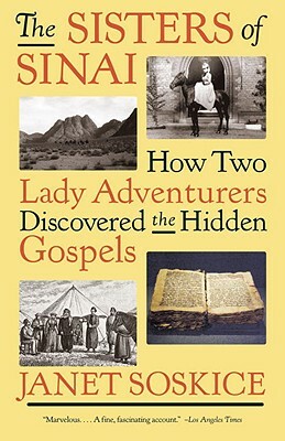 The Sisters of Sinai: How Two Lady Adventurers Discovered the Hidden Gospels by Janet Soskice