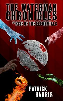 The Waterman Chronicles: Rise of the Elementals by Patrick Harris