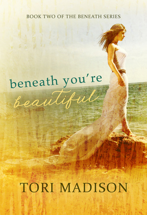 Beneath, You're Beautiful by Tori Madison