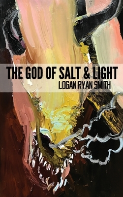 The God of Salt & Light by Logan Ryan Smith