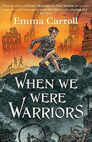 When We Were Warriors by Emma Carroll, Emma Carroll