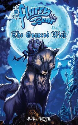 The Granted Wish (Flurry the Bear - Book 1) by J. S. Skye