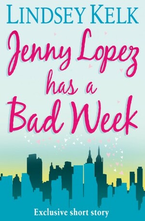 Jenny Lopez Has a Bad Week by Lindsey Kelk