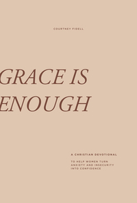 Grace Is Enough: A 30-Day Christian Devotional to Help Women Turn Anxiety and Insecurity Into Confidence by Courtney Fidell