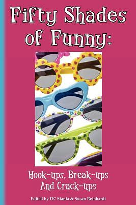 Fifty Shades of Funny: Hook-ups, Break-ups And Crack-ups by D.C. Stanfa, Susan Reinhardt