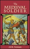 The Medieval Soldier by A.V.B. Norman