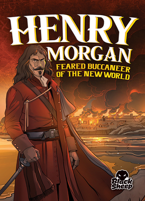 Henry Morgan: Feared Buccaneer of the New World by Blake Hoena