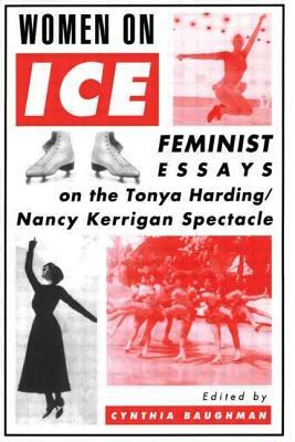 Women On Ice: Feminist Responses to the Tonya Harding/Nancy Kerrigan Spectacle by 