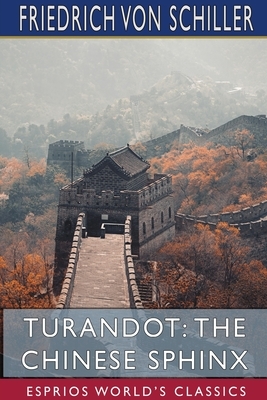 Turandot: The Chinese Sphinx (Esprios Classics) by Friedrich Schiller