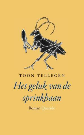 Het geluk van de sprinkhaan by Toon Tellegen