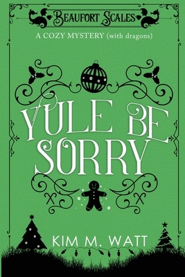 Yule Be Sorry by Kim M. Watt
