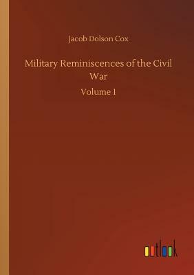 Military Reminiscences of the Civil War by Jacob Dolson Cox