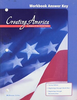 Creating America: A History of the United States: Creating America Workbook Answer Key by Holt McDougal