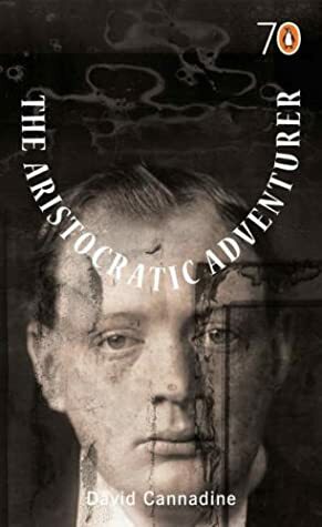 The Aristocratic Adventurer by David Cannadine