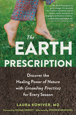 The Earth Prescription: Discover the Healing Power of Nature with Grounding Practices for Every Season by Laura Koniver