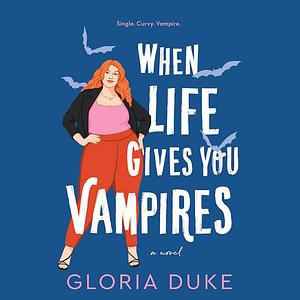 When Life Gives You Vampires  by Gloria Duke