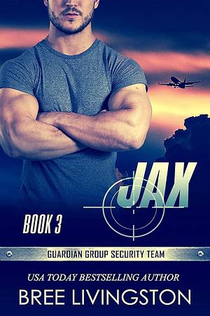 Jax: Guardian Group Security Team Book 3 by Bree Livingston, Bree Livingston