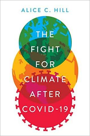 The Fight for Climate after COVID-19 by Alice C. Hill