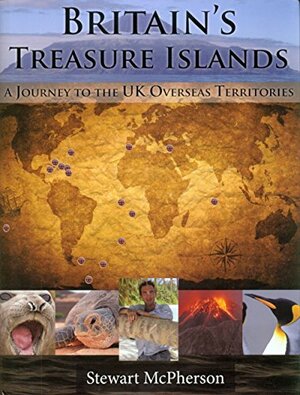 Britain's Treasure Islands: A Journey to the UK Overseas Territories by Stewart Mcpherson, Colin Clubbe, Martin Hamilton