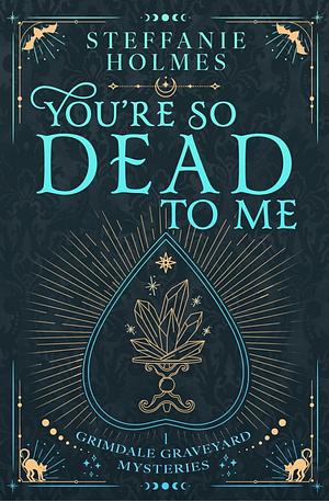 You're So Dead to Me by Steffanie Holmes