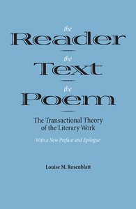 The Reader, the Text, the Poem: The Transactional Theory of the Literary Work by Louise M. Rosenblatt