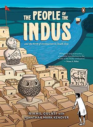 The People of the Indus by Jonathan Mark Kenoyer, Nikhil Gulati