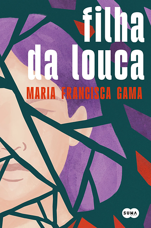 Filha da Louca by Maria Francisca Gama