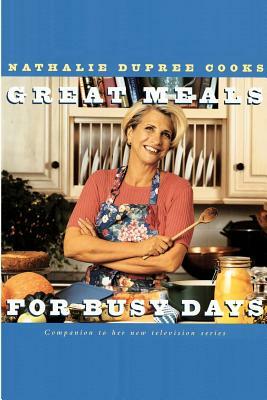 Nathalie Dupree Cooks Great Meals for Busy Days: A Cookbook by Nathalie Dupree