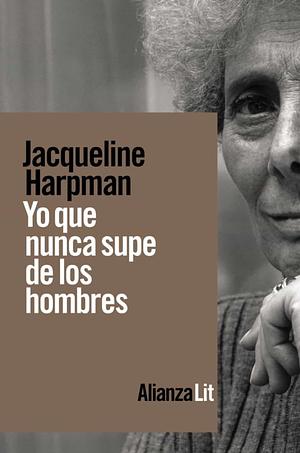 Yo que nunca supe de los hombres by Jacqueline Harpman