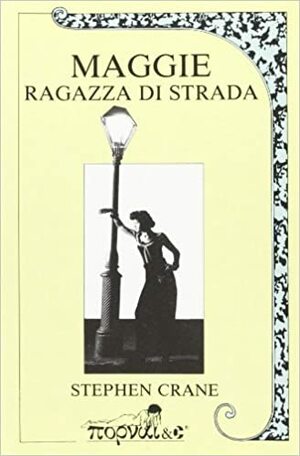 Maggie ragazza di strada by Stephen Crane