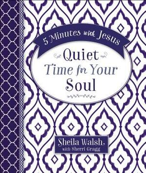 5 Minutes with Jesus: Quiet Time for Your Soul by Sheila Walsh, Sherri Gragg