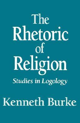 The Rhetoric of Religion: Studies in Logology by Kenneth Burke