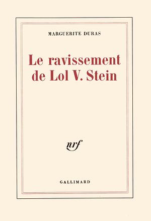 Le Ravissement de Lol V. Stein by Marguerite Duras