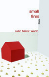Small Fires: Essays by Julie Marie Wade