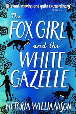 The Fox Girl and the White Gazelle by Victoria Williamson