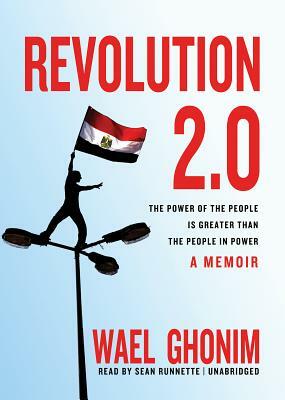 Revolution 2.0: The Power of the People Is Greater Than the People in Power by Wael Ghonim