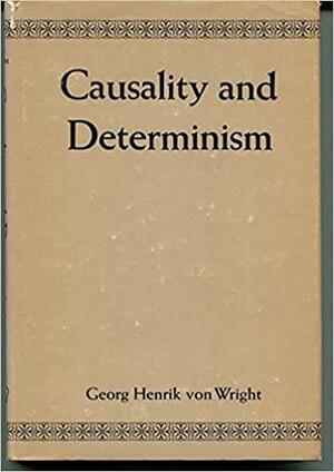 Causality and Determinism by Georg Henrik von Wright