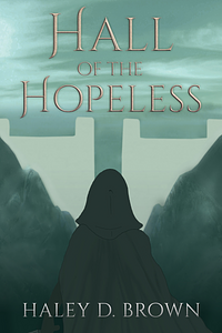 Hall of the Hopeless by Haley D. Brown, Haley D. Brown