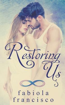 Restoring Us by Fabiola Francisco